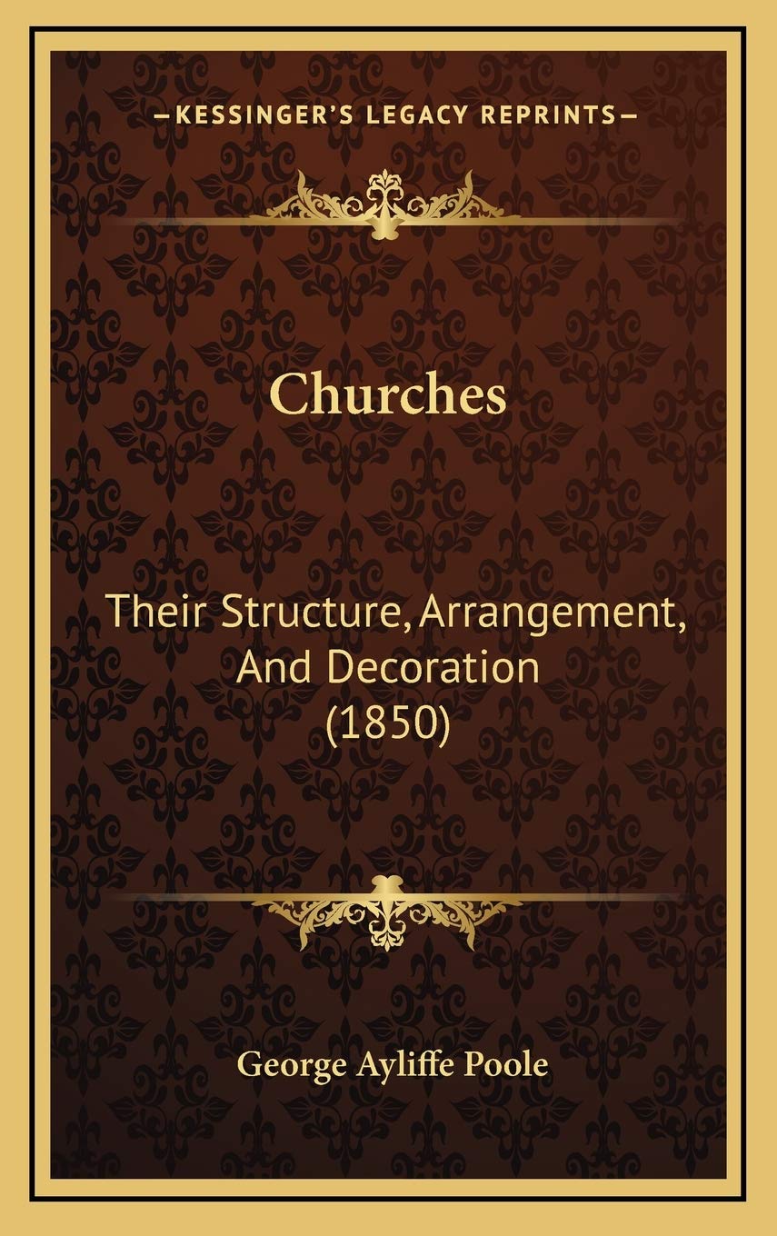 Churches: Their Structure, Arrangement, And Decoration (1850) Essays & Short Stories