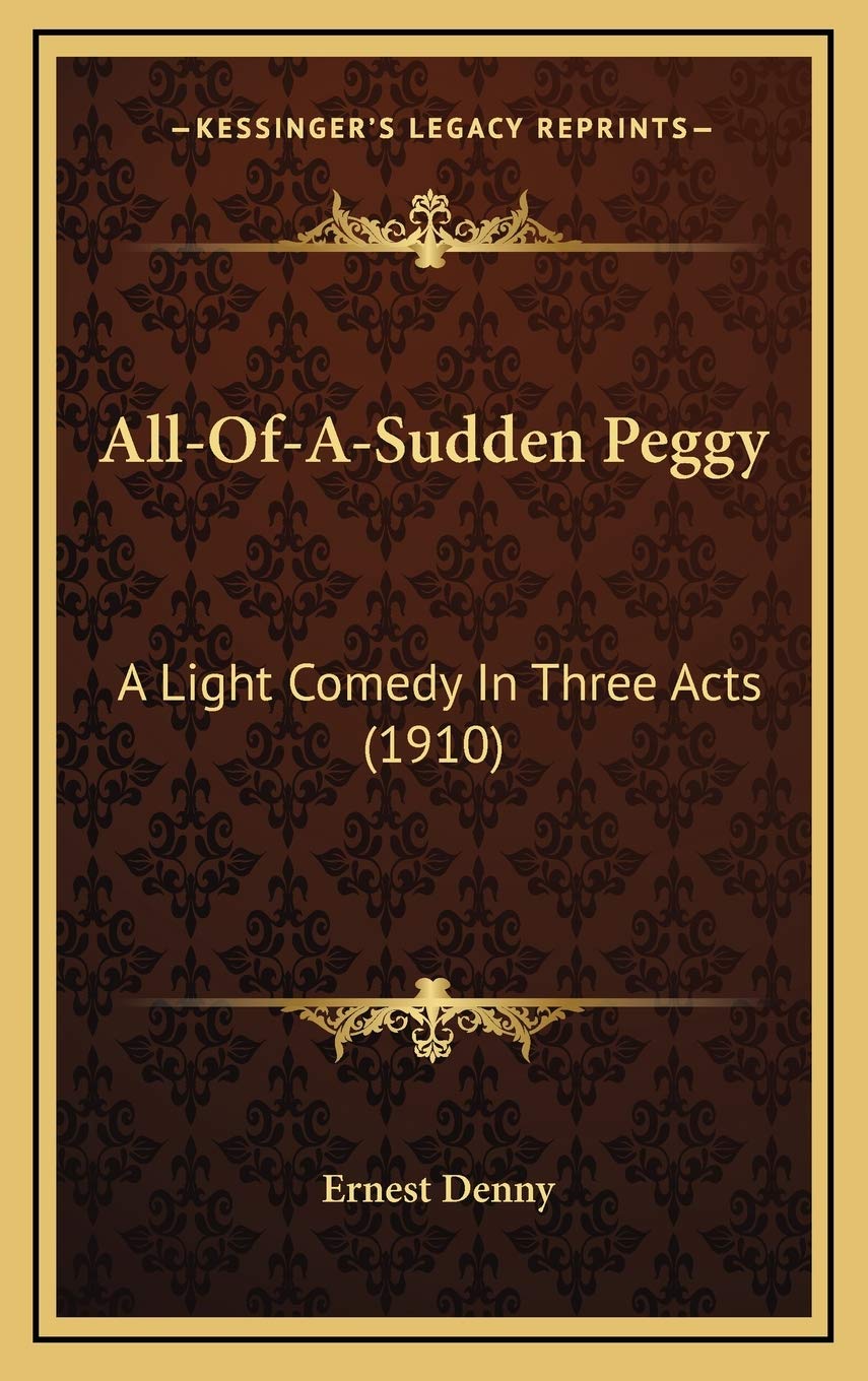All-Of-A-Sudden Peggy: A Light Comedy In Three Acts (1910) Film, Art & Culture