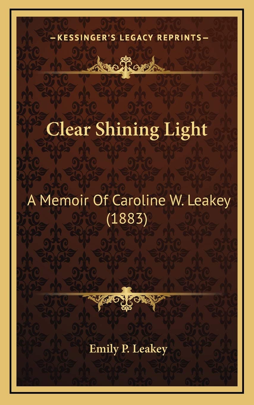 Clear Shining Light: A Memoir Of Caroline W. Leakey (1883) Essays & Short Stories