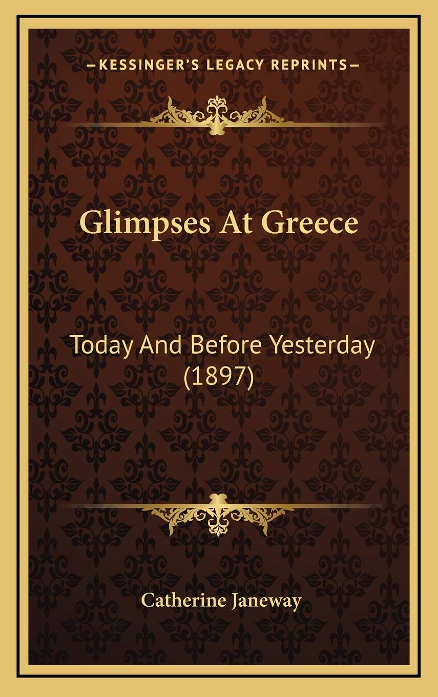Glimpses At Greece: Today And Before Yesterday (1897) Politics & History
