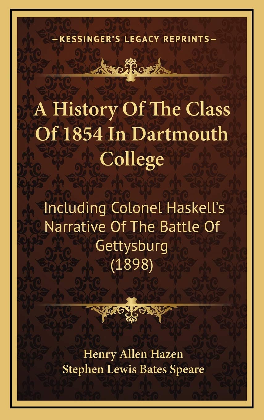 A History Of The Class Of 1854 In Dartmouth College: Including Colonel Haskell’s Narrative Of The Battle Of Gettysburg (1898) Politics & History