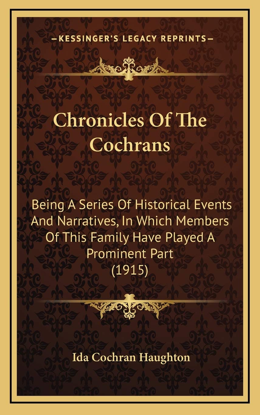 Chronicles Of The Cochrans: Being A Series Of Historical Events And Narratives, In Which Members Of This Family Have Played A Prominent Part (1915) Contemporary literature Books