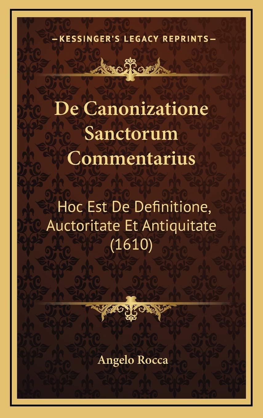 De Canonizatione Sanctorum Commentarius: Hoc Est De Definitione, Auctoritate Et Antiquitate (1610) Contemporary literature