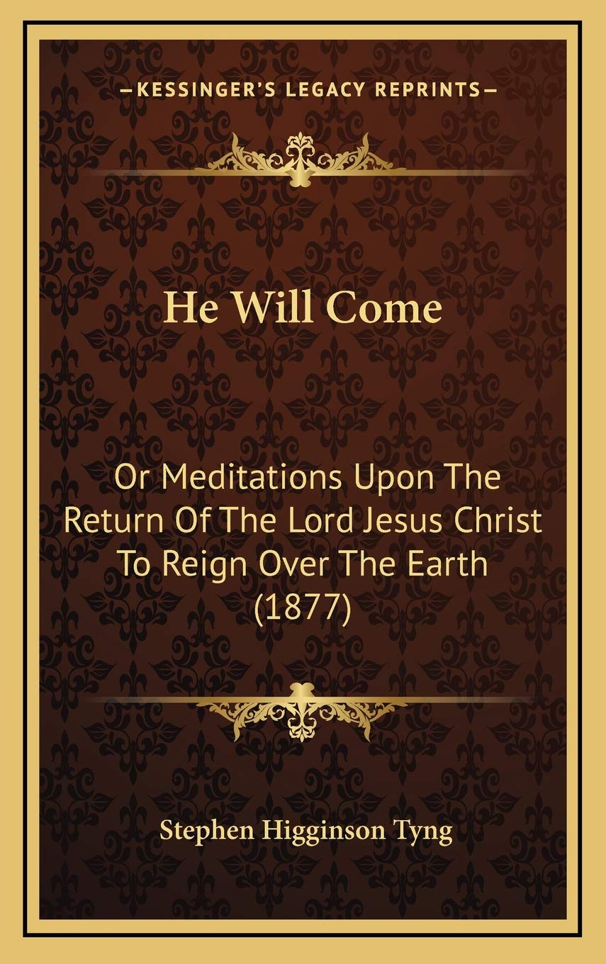 He Will Come: Or Meditations Upon The Return Of The Lord Jesus Christ To Reign Over The Earth (1877) Philosophy