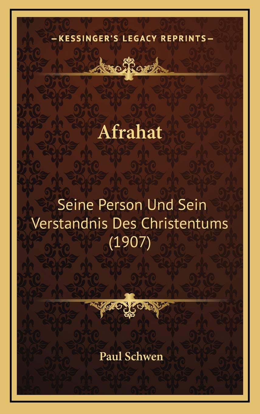 Afrahat: Seine Person Und Sein Verstandnis Des Christentums (1907) Contemporary literature