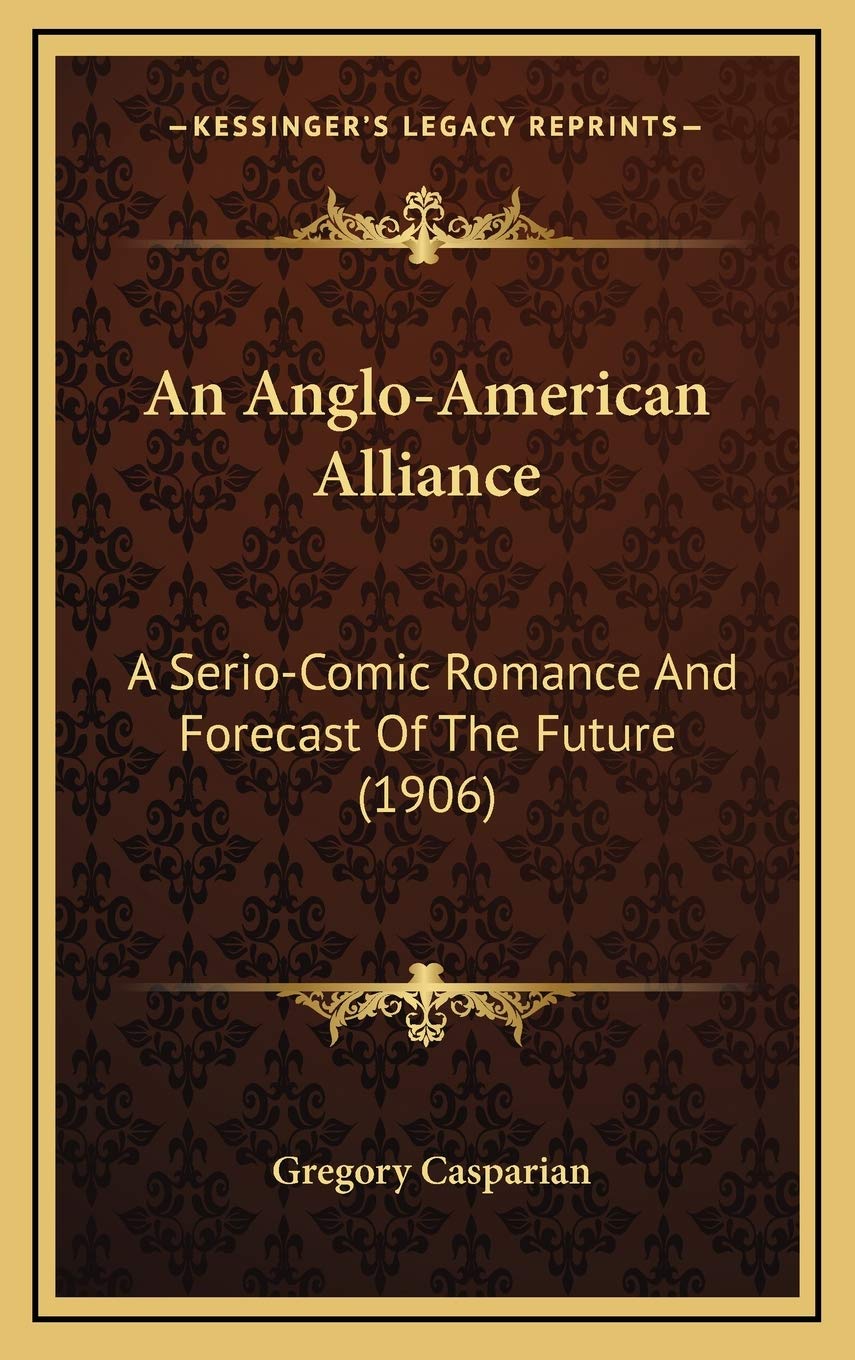 An Anglo-American Alliance: A Serio-Comic Romance And Forecast Of The Future (1906) Contemporary literature