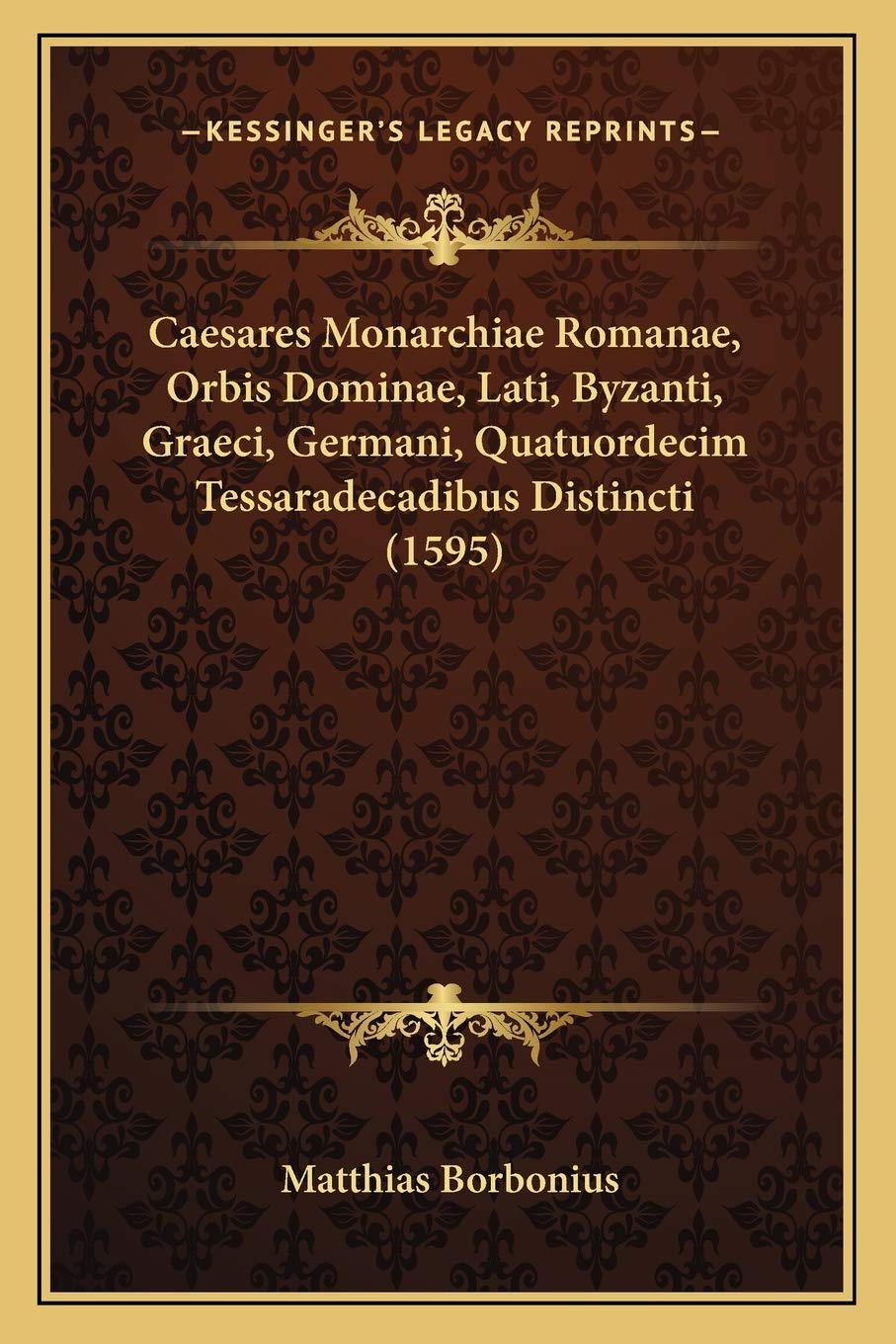Caesares Monarchiae Romanae, Orbis Dominae, Lati, Byzanti, Graeci, Germani, Quatuordecim Tessaradecadibus Distincti (1595) Contemporary literature
