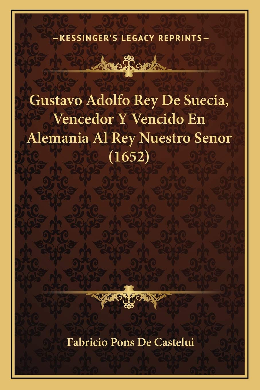 Gustavo Adolfo Rey De Suecia, Vencedor Y Vencido En Alemania Al Rey Nuestro Senor (1652) International