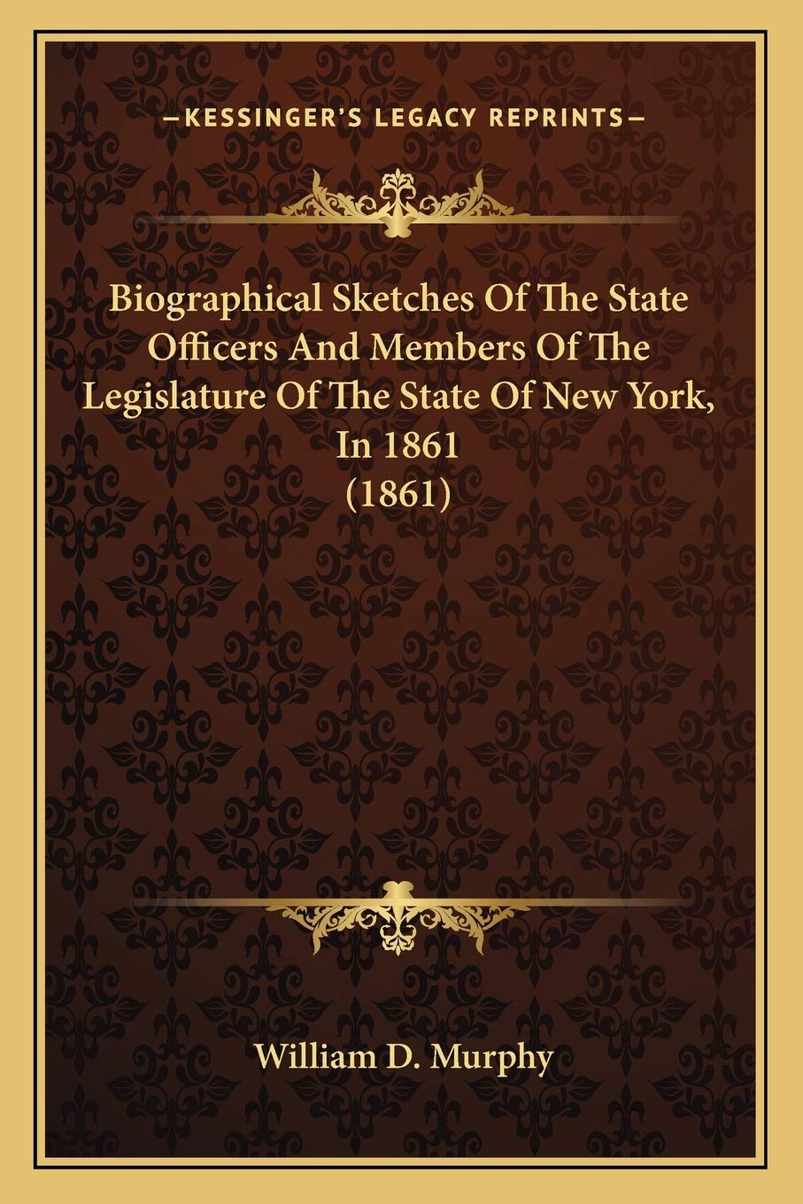 Biographical Sketches Of The State Officers And Members Of The Legislature Of The State Of New York, In 1861 (1861) Contemporary literature Books