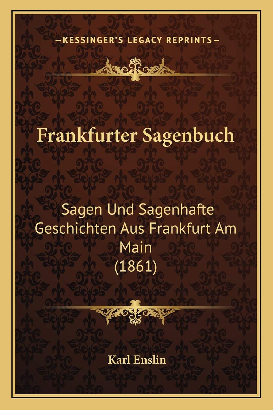 Frankfurter Sagenbuch: Sagen Und Sagenhafte Geschichten Aus Frankfurt Am Main (1861) International