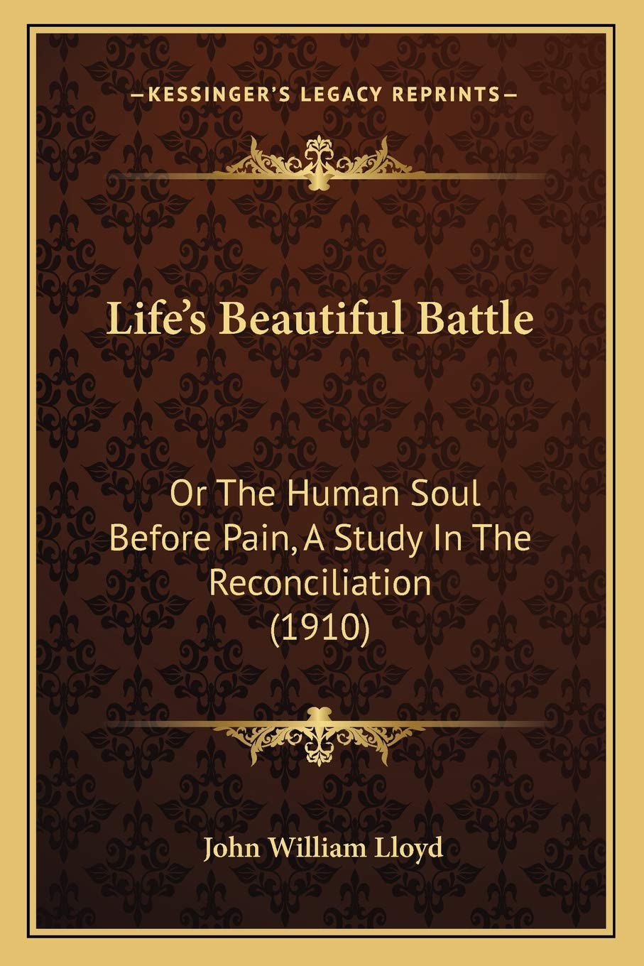 Life's Beautiful Battle: Or The Human Soul Before Pain, A Study In The Reconciliation (1910) Philosophy