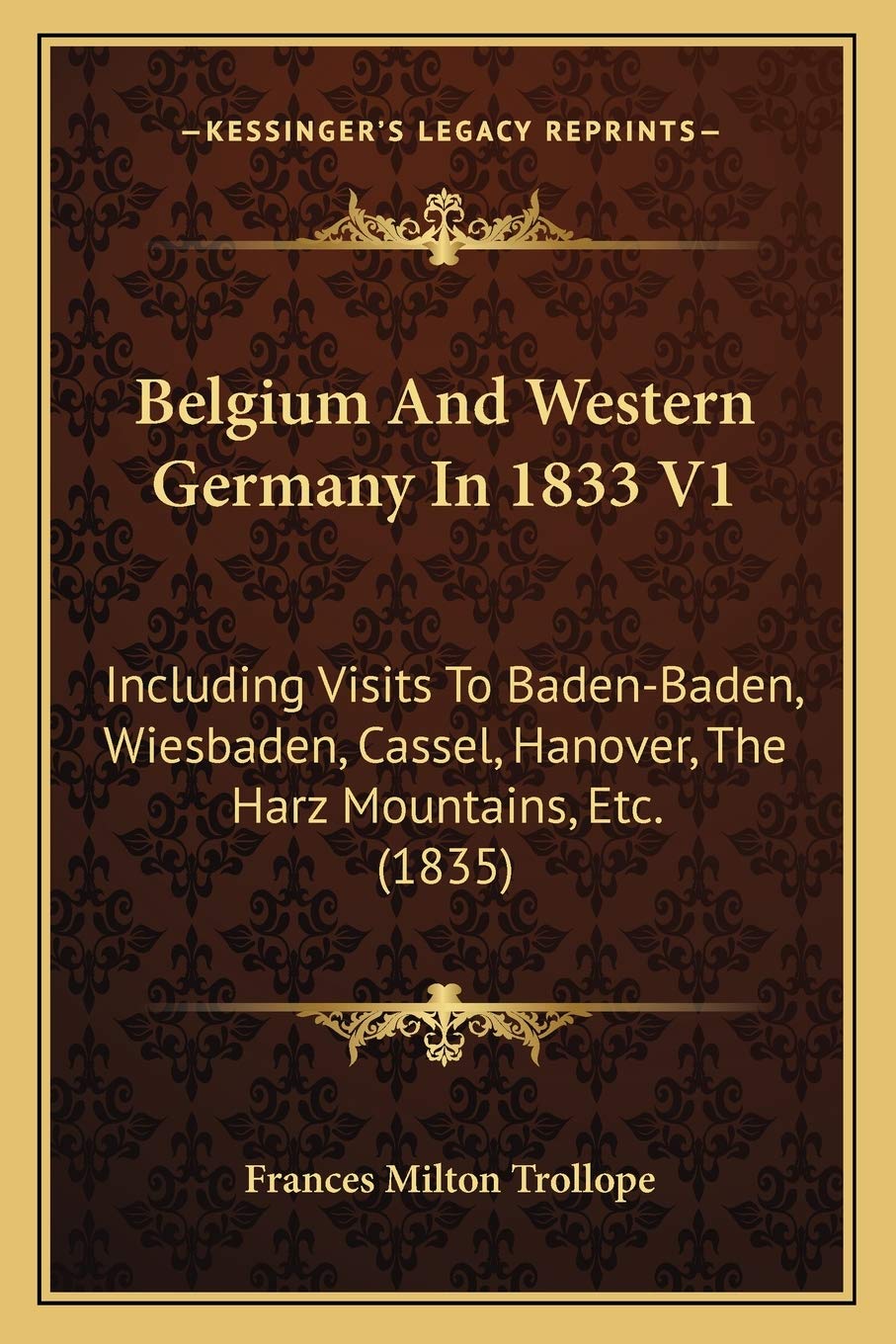 Belgium And Western Germany In 1833 V1: Including Visits To Baden-Baden, Wiesbaden, Cassel, Hanover, The Harz Mountains, Etc. (1835) Contemporary literature Books