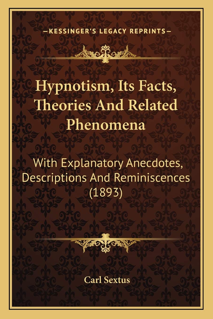 Hypnotism, Its Facts, Theories And Related Phenomena: With Explanatory Anecdotes, Descriptions And Reminiscences (1893) Medicine