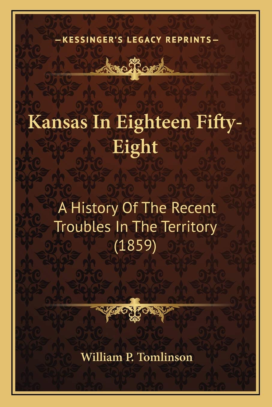 Kansas In Eighteen Fifty-Eight: A History Of The Recent Troubles In The Territory (1859) Philosophy