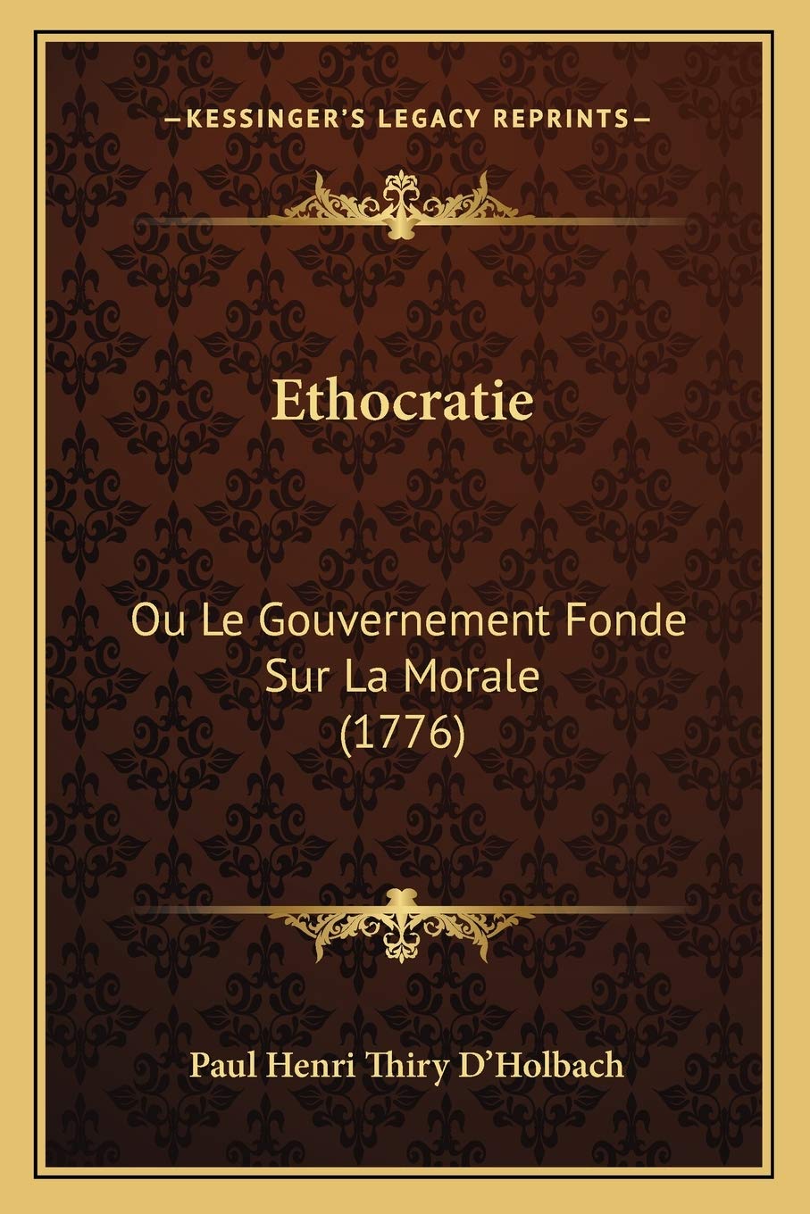 Ethocratie: Ou Le Gouvernement Fonde Sur La Morale (1776) Philosophy