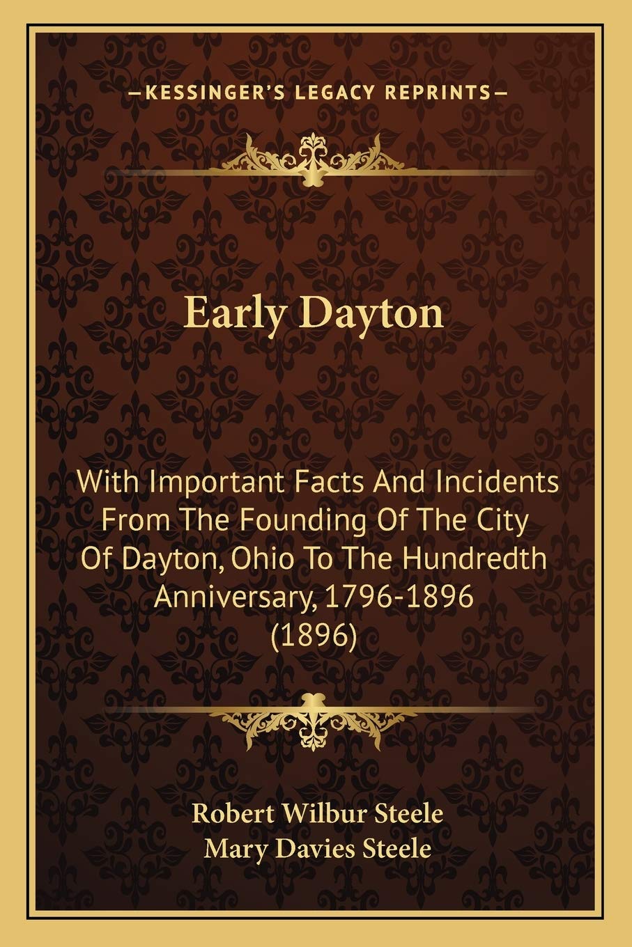Early Dayton: With Important Facts And Incidents From The Founding Of The City Of Dayton, Ohio To The Hundredth Anniversary, 1796-1896 (1896) Contemporary literature Books