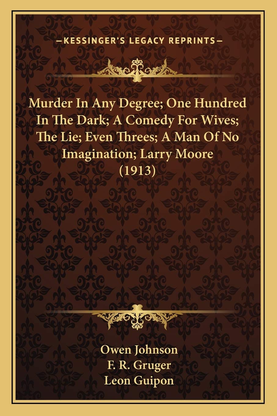 Murder In Any Degree; One Hundred In The Dark; A Comedy For Wives; The Lie; Even Threes; A Man Of No Imagination; Larry Moore (1913) Contemporary literature