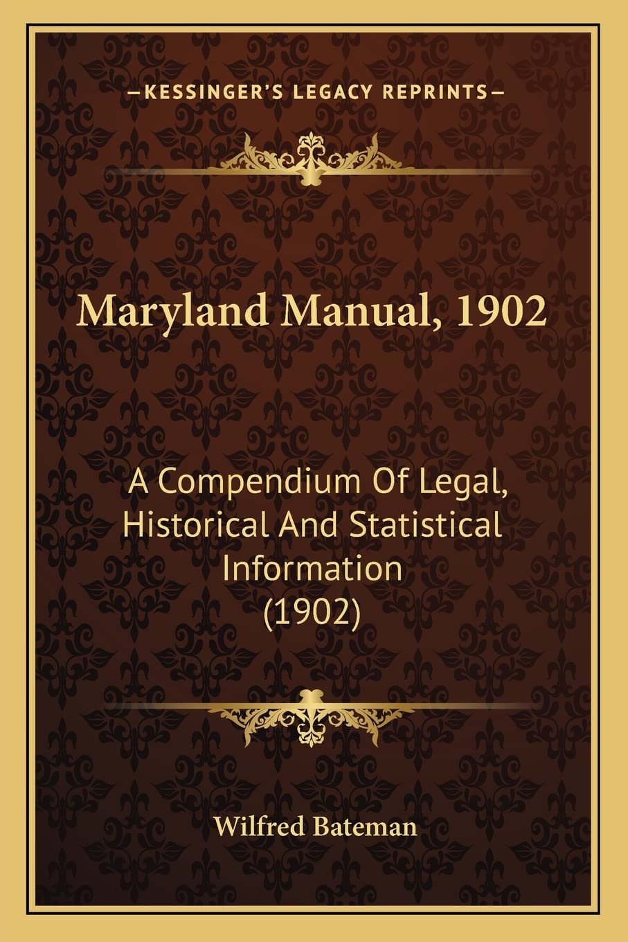 Maryland Manual, 1902: A Compendium Of Legal, Historical And Statistical Information (1902) Law