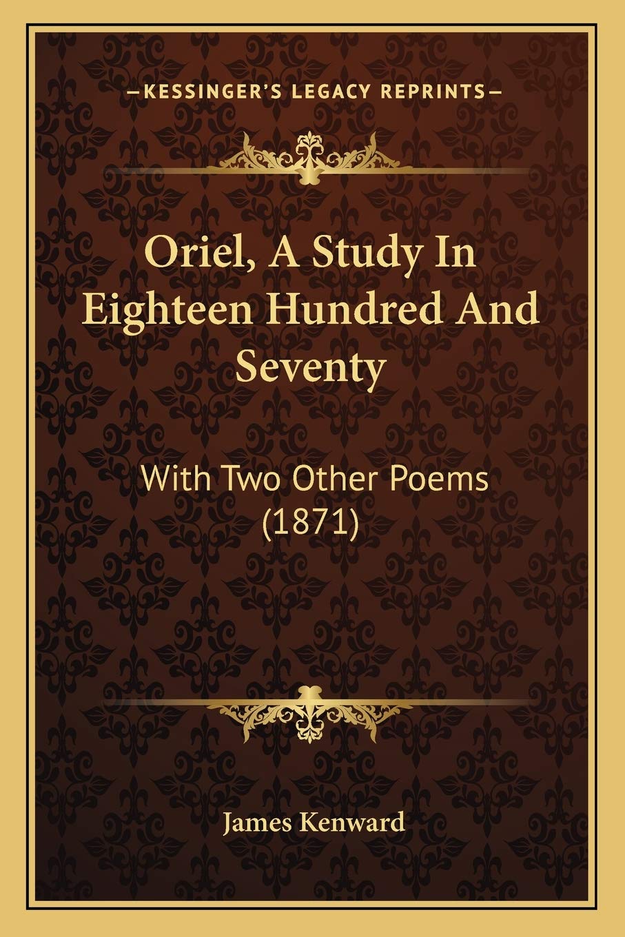 Oriel, A Study In Eighteen Hundred And Seventy: With Two Other Poems (1871) Poetry