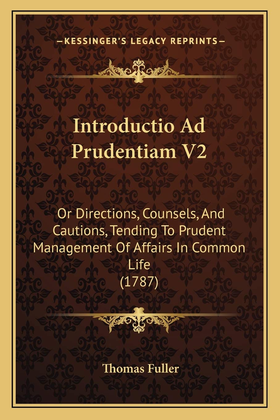 Introductio Ad Prudentiam V2: Or Directions, Counsels, And Cautions, Tending To Prudent Management Of Affairs In Common Life (1787) Essays & Short Stories