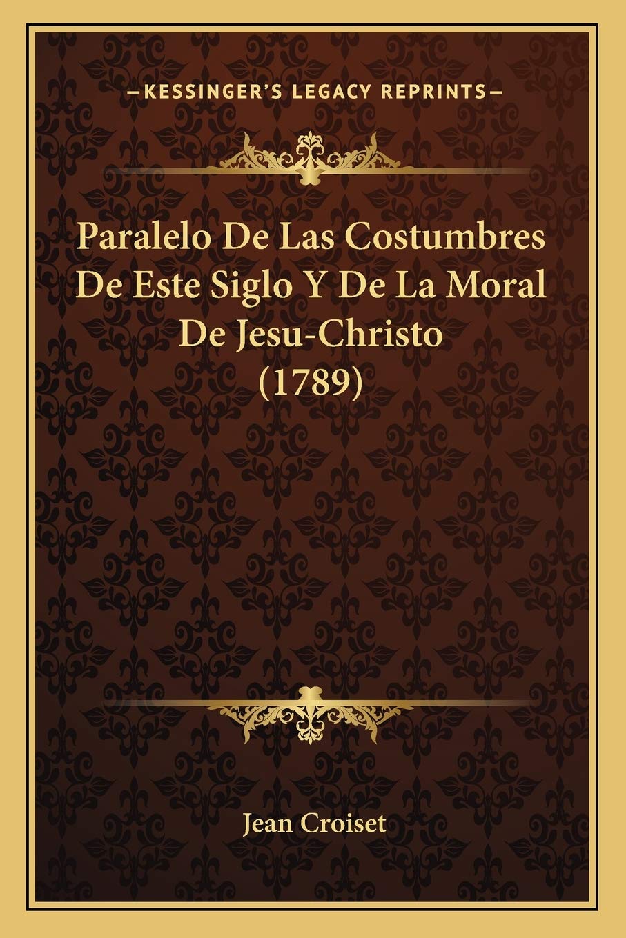 Paralelo De Las Costumbres De Este Siglo Y De La Moral De Jesu-Christo (1789) Philosophy