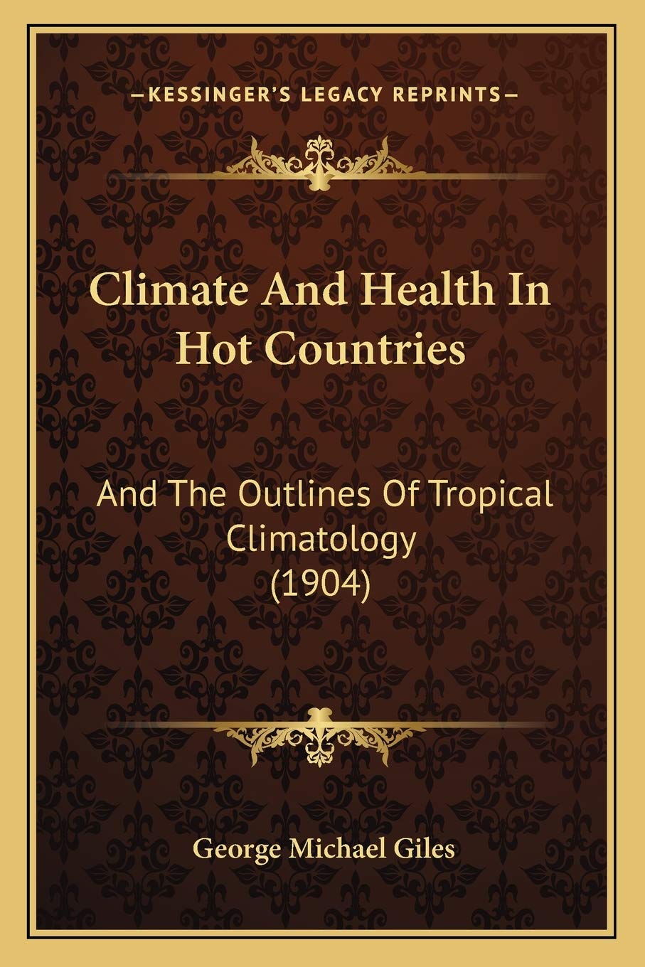 Climate And Health In Hot Countries: And The Outlines Of Tropical Climatology (1904) Medicine