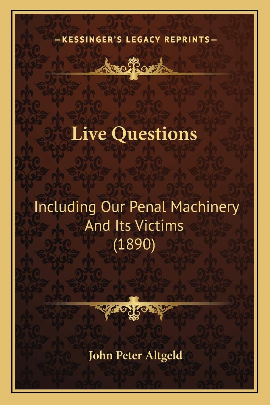 Live Questions: Including Our Penal Machinery And Its Victims (1890) Law