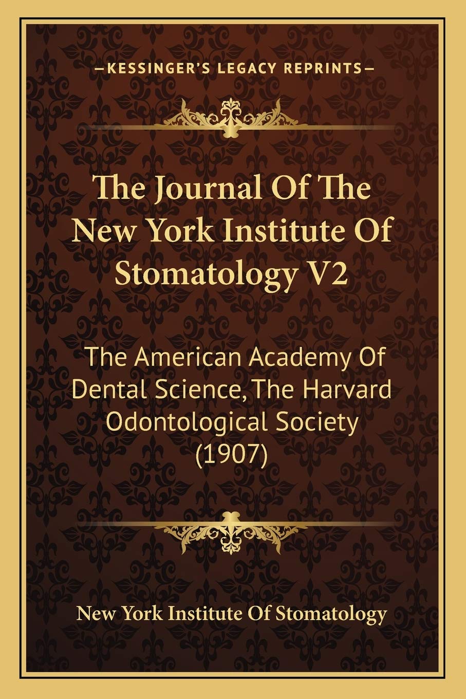The Journal Of The New York Institute Of Stomatology V2: The American Academy Of Dental Science, The Harvard Odontological Society (1907) Medicine