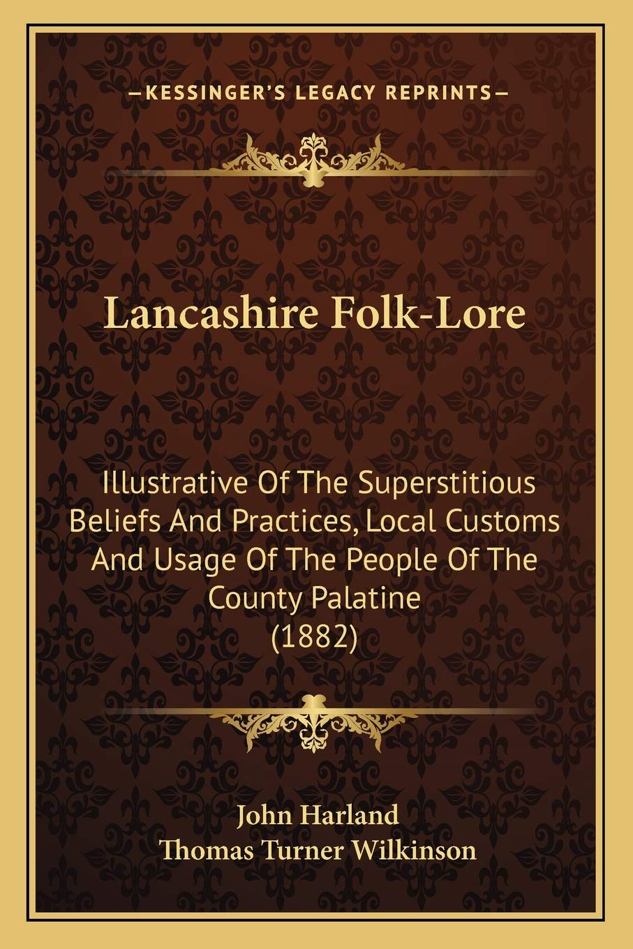 Lancashire Folk-Lore: Illustrative Of The Superstitious Beliefs And Practices, Local Customs And Usage Of The People Of The County Palatine (1882) Social Sciences
