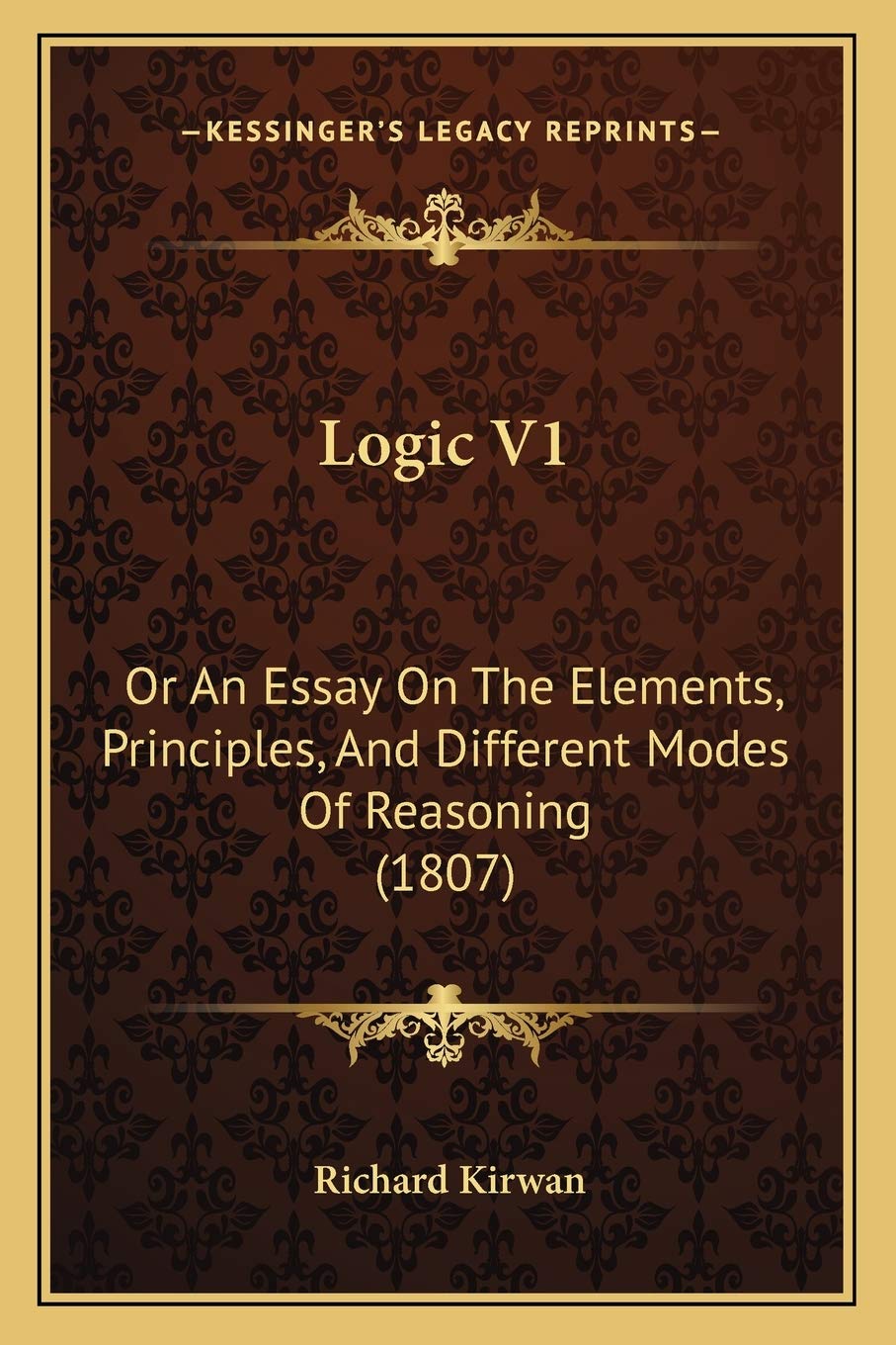 Logic V1: Or An Essay On The Elements, Principles, And Different Modes Of Reasoning (1807) Philosophy