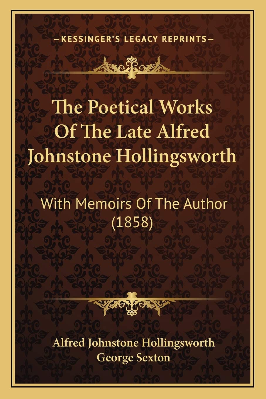 The Poetical Works Of The Late Alfred Johnstone Hollingsworth: With Memoirs Of The Author (1858) Poetry