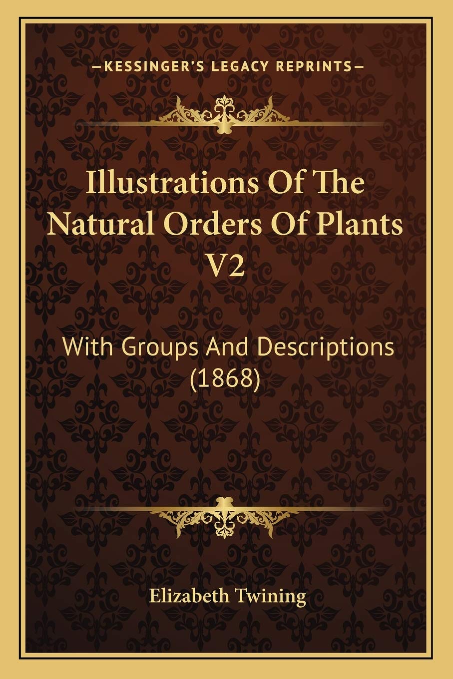 Illustrations Of The Natural Orders Of Plants V2: With Groups And Descriptions (1868) book