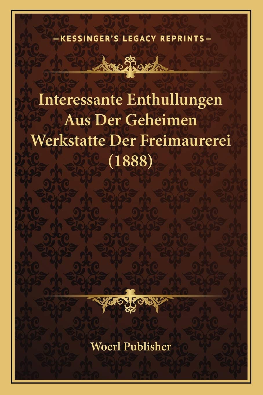 Interessante Enthullungen Aus Der Geheimen Werkstatte Der Freimaurerei (1888) book