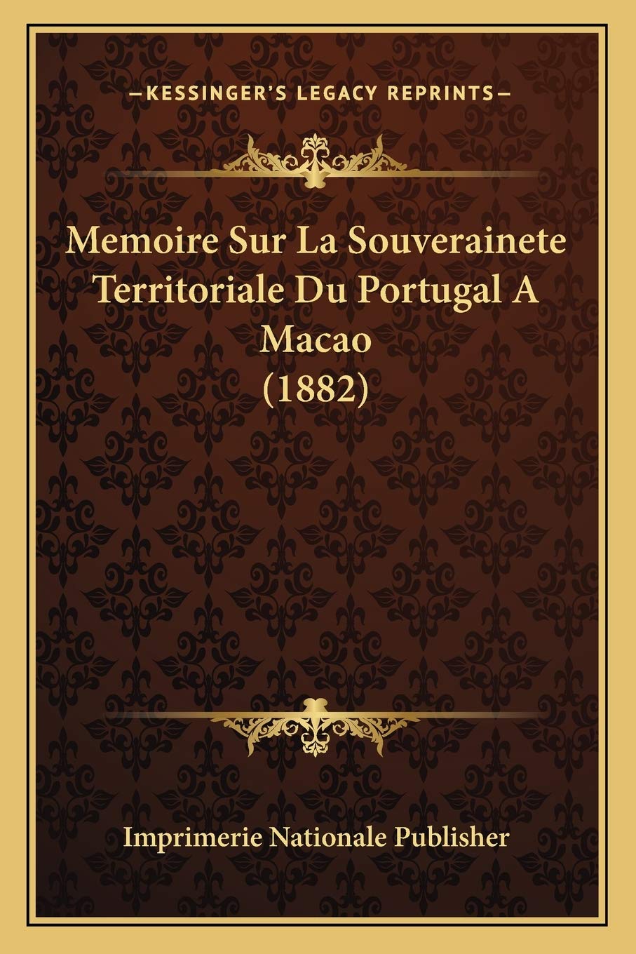 Memoire Sur La Souverainete Territoriale Du Portugal A Macao (1882) Law