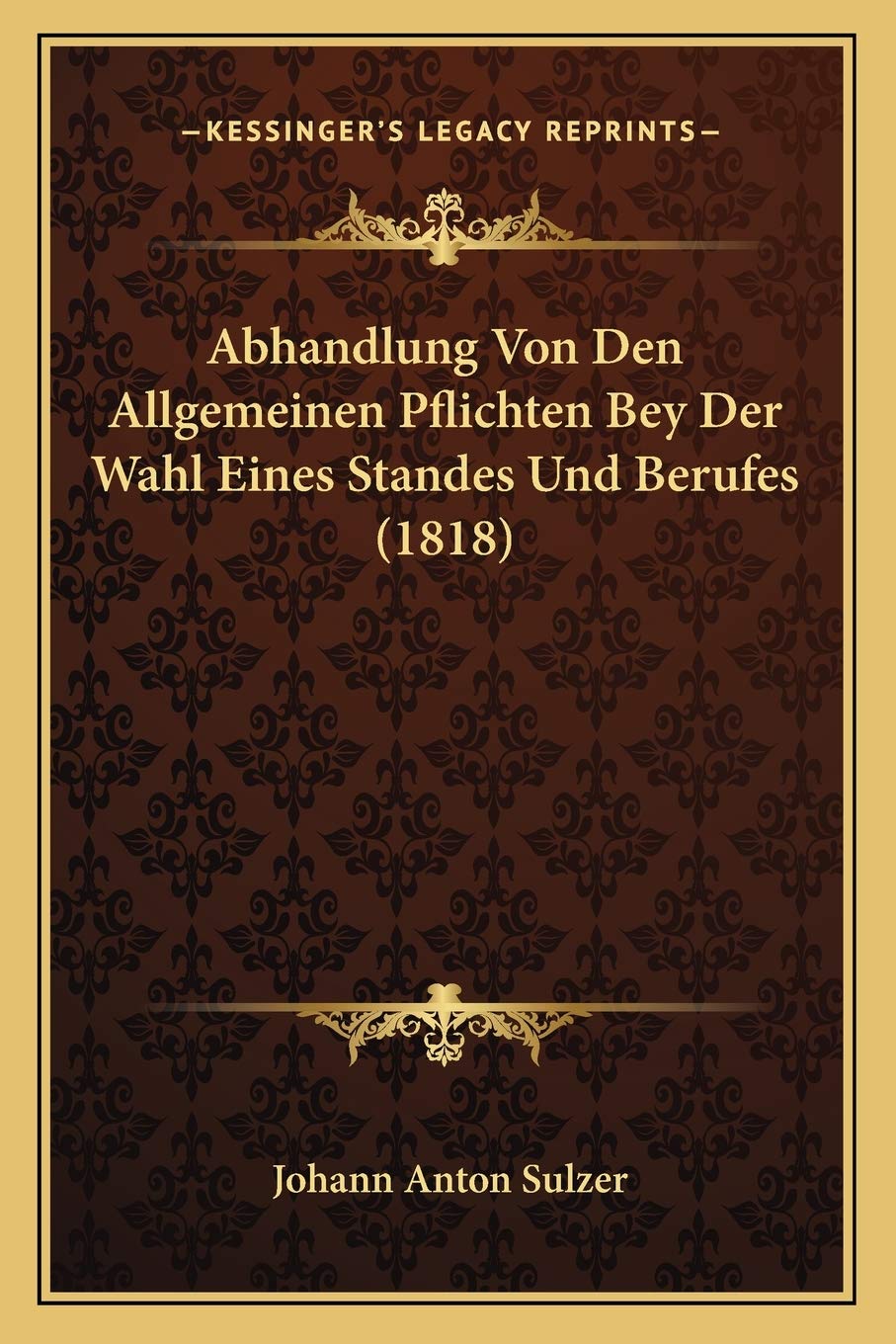 Abhandlung Von Den Allgemeinen Pflichten Bey Der Wahl Eines Standes Und Berufes (1818) Philosophy