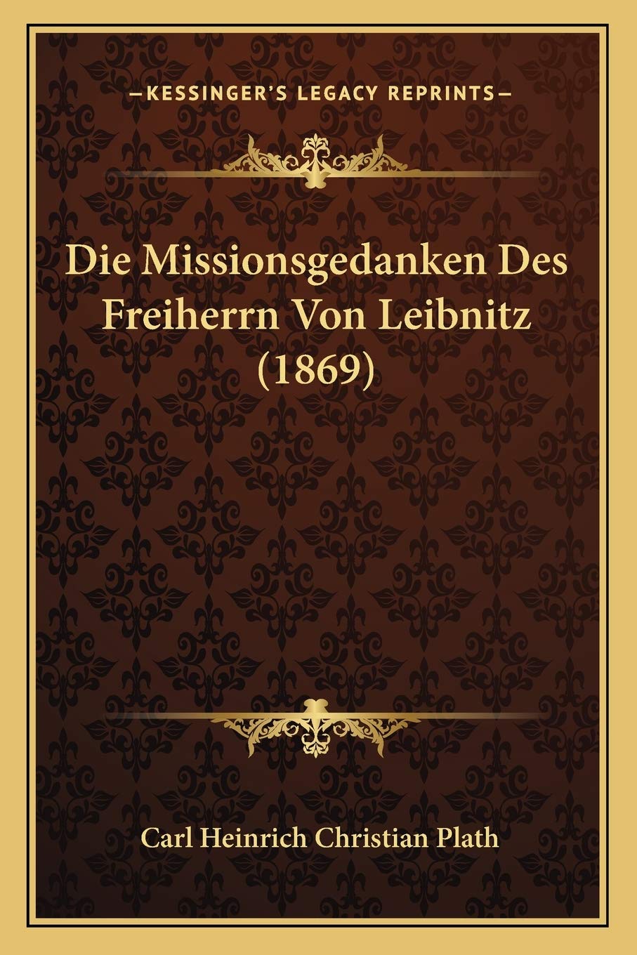 Die Missionsgedanken Des Freiherrn Von Leibnitz (1869) Philosophy