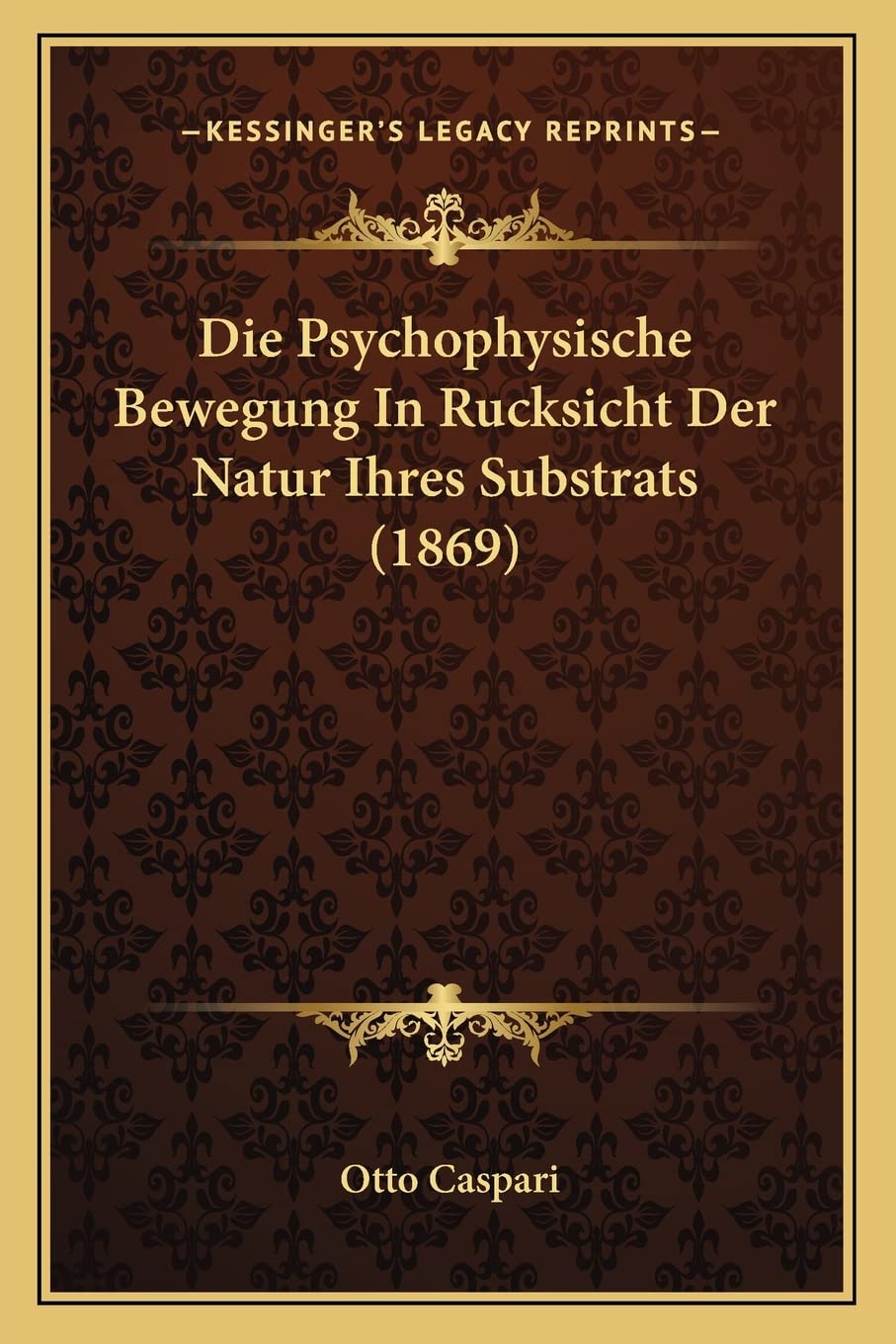 Die Psychophysische Bewegung In Rucksicht Der Natur Ihres Substrats (1869) Philosophy