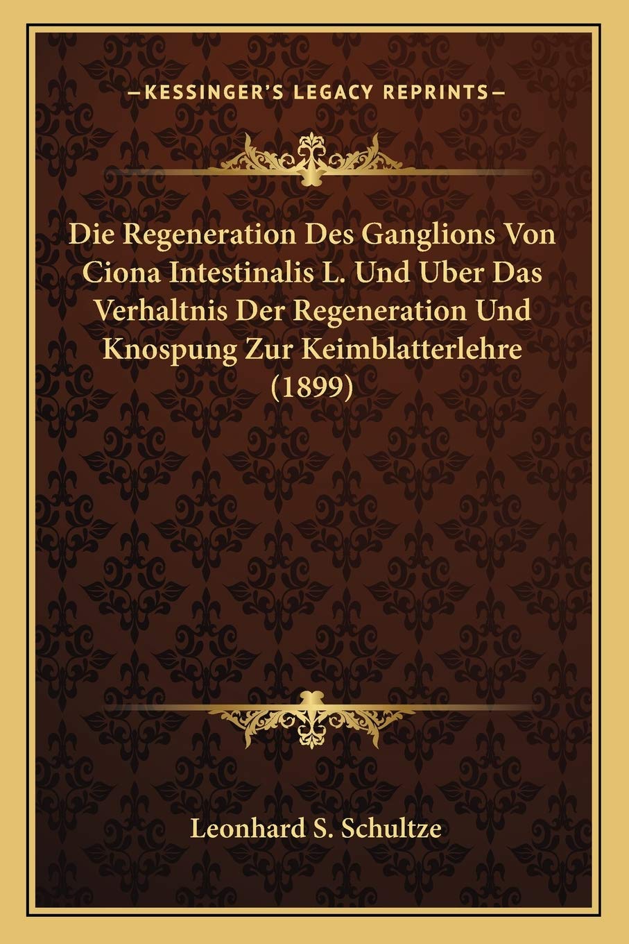 Die Regeneration Des Ganglions Von Ciona Intestinalis L. Und Uber Das Verhaltnis Der Regeneration Und Knospung Zur Keimblatterlehre (1899) Medicine