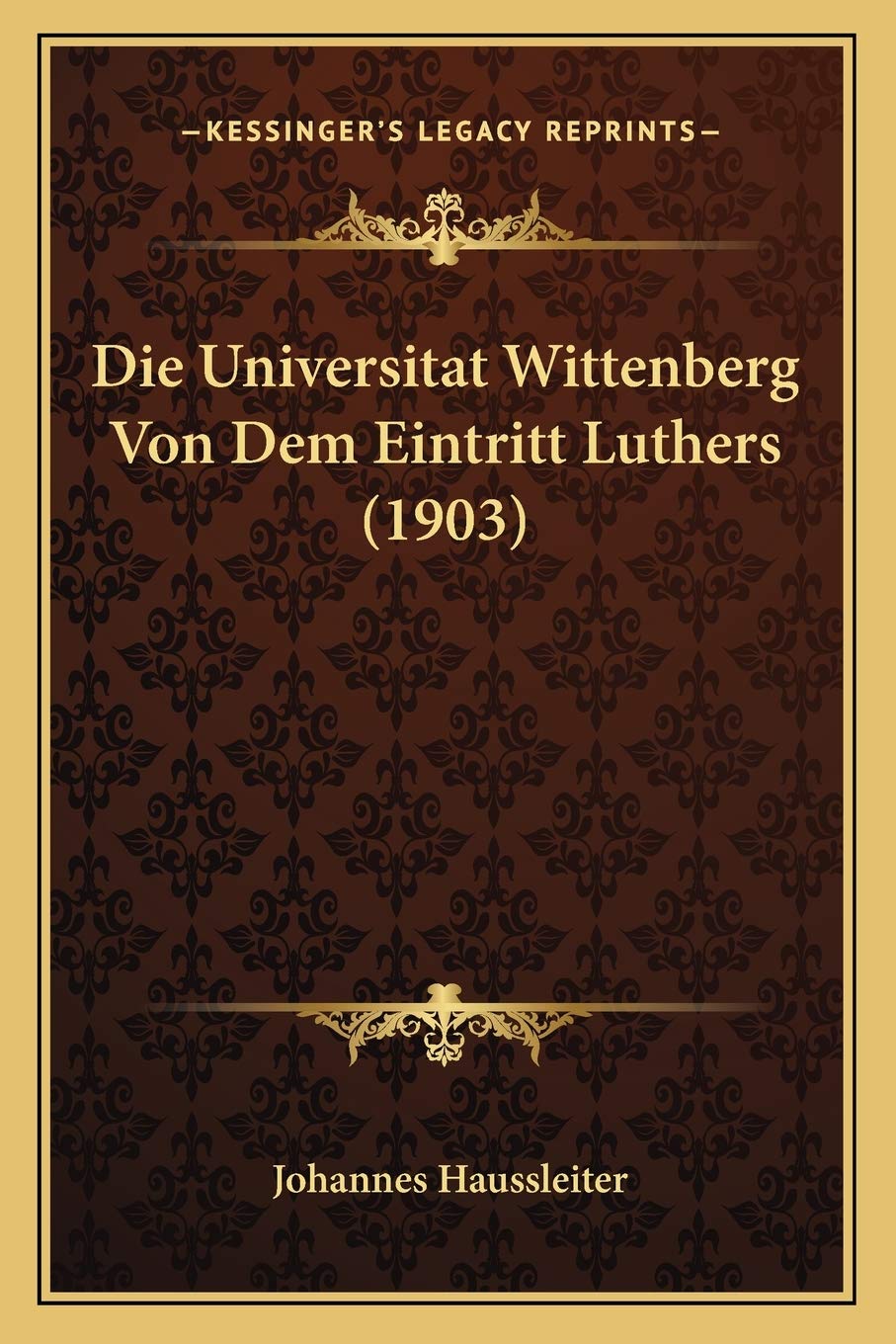 Die Universitat Wittenberg Von Dem Eintritt Luthers (1903) International