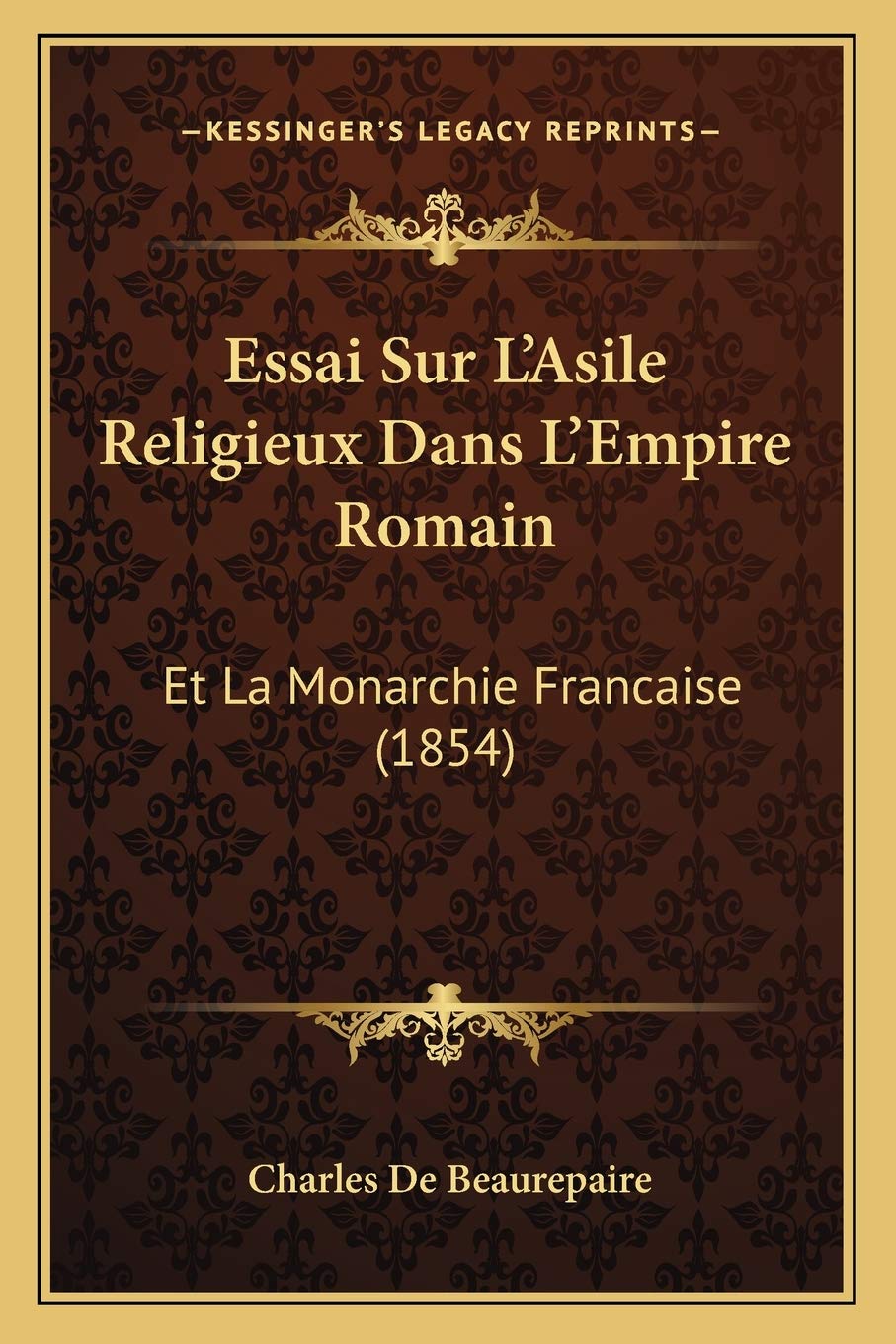 Essai Sur L'Asile Religieux Dans L'Empire Romain: Et La Monarchie Francaise (1854) Philosophy