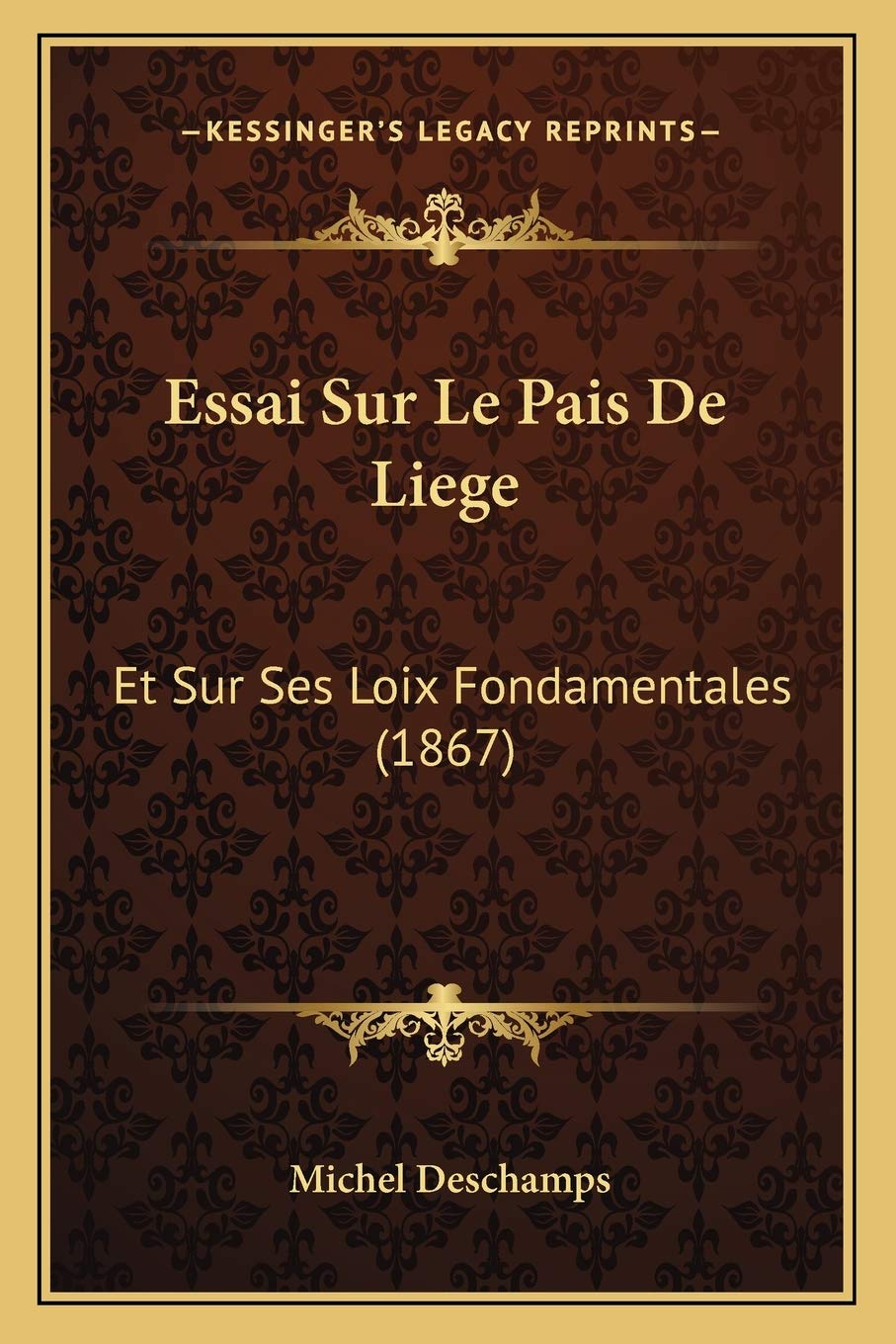 Essai Sur Le Pais De Liege: Et Sur Ses Loix Fondamentales (1867) Law