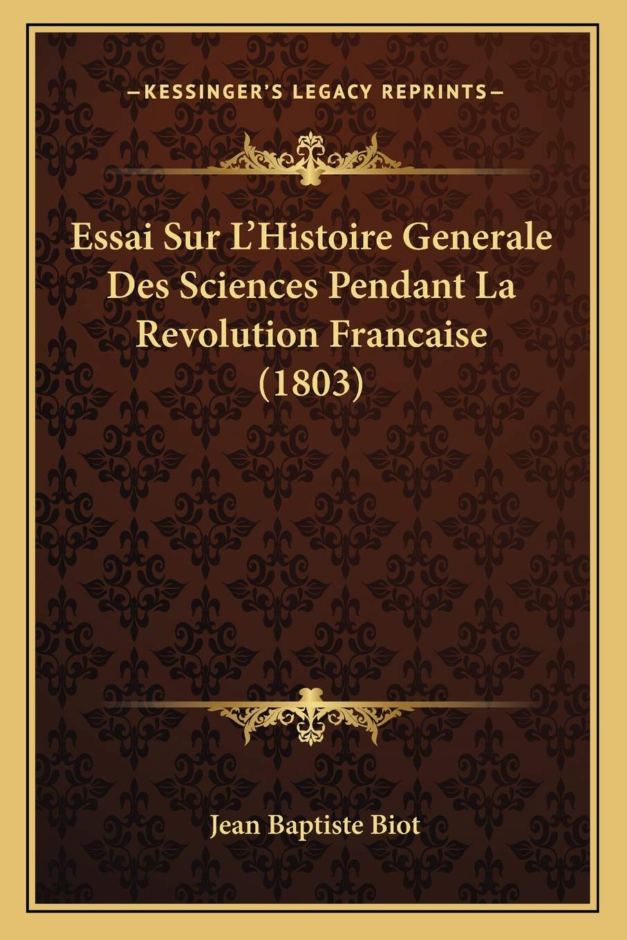 Essai Sur L'Histoire Generale Des Sciences Pendant La Revolution Francaise (1803) Philosophy