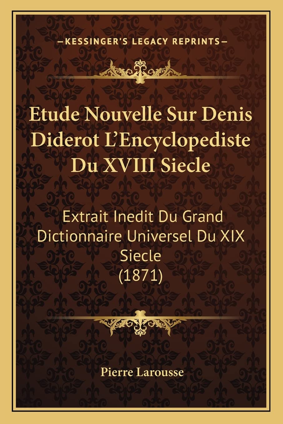 Etude Nouvelle Sur Denis Diderot L'Encyclopediste Du XVIII Siecle: Extrait Inedit Du Grand Dictionnaire Universel Du XIX Siecle (1871) Contemporary literature