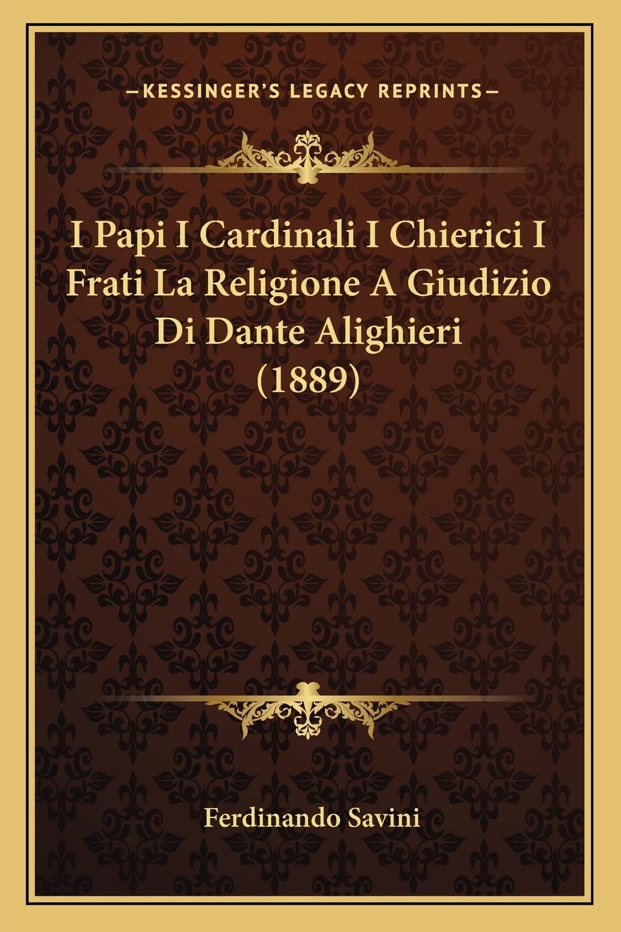 I Papi I Cardinali I Chierici I Frati La Religione a Giudizio Di Dante Alighieri (1889) Contemporary literature