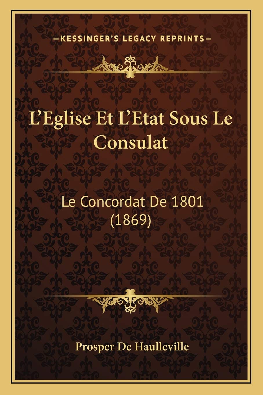 L'Eglise Et L'Etat Sous Le Consulat: Le Concordat De 1801 (1869) Law