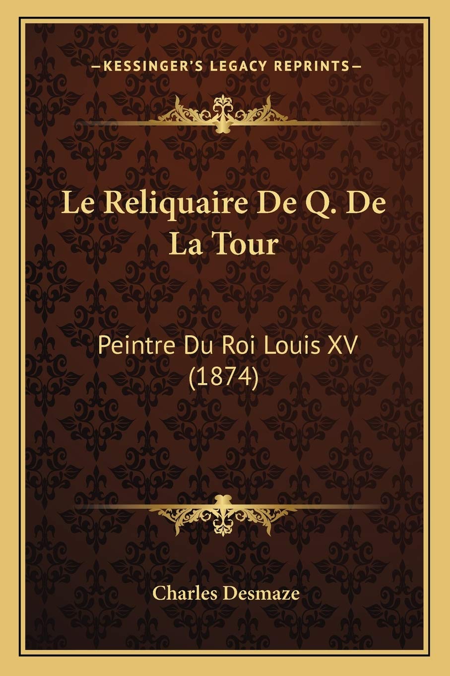 Le Reliquaire De Q. De La Tour: Peintre Du Roi Louis XV (1874) International
