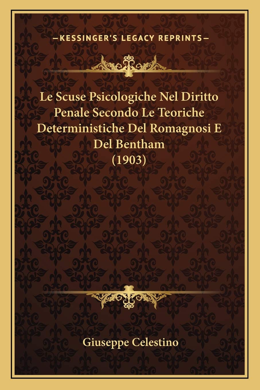 Le Scuse Psicologiche Nel Diritto Penale Secondo Le Teoriche Deterministiche Del Romagnosi E Del Bentham (1903) Law