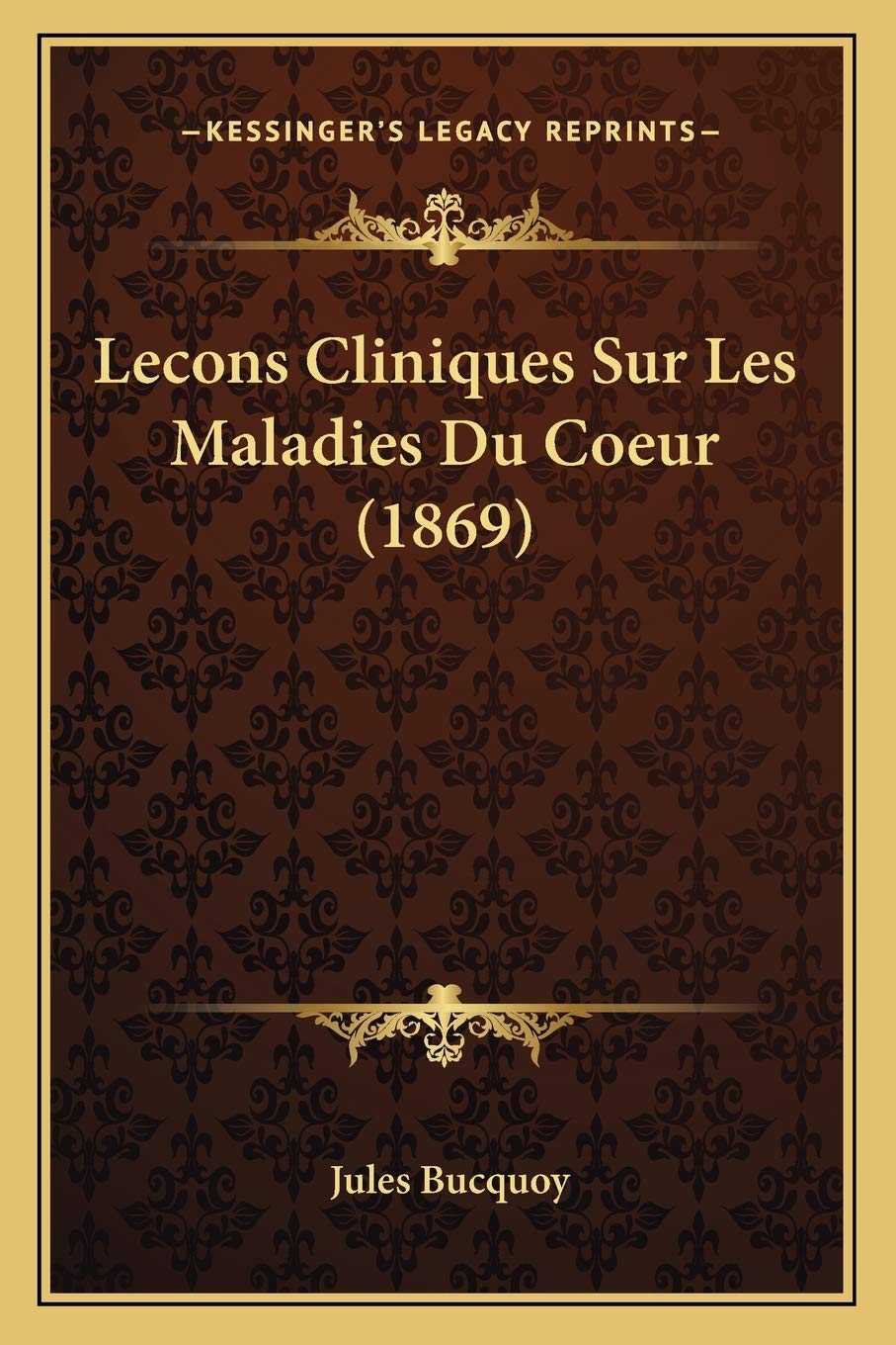 Lecons Cliniques Sur Les Maladies Du Coeur (1869) Medicine
