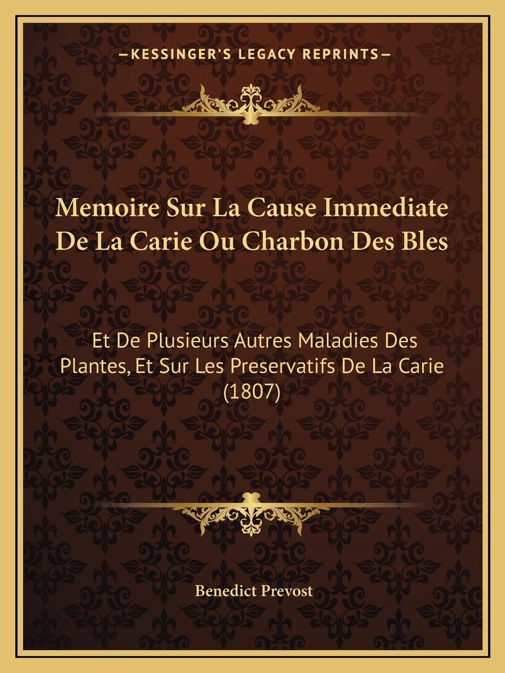 Memoire Sur La Cause Immediate De La Carie Ou Charbon Des Bles: Et De Plusieurs Autres Maladies Des Plantes, Et Sur Les Preservatifs De La Carie (1807) Medicine