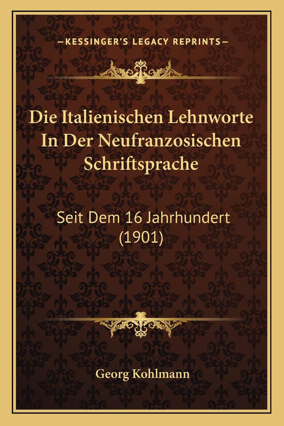 Die Italienischen Lehnworte In Der Neufranzosischen Schriftsprache: Seit Dem 16 Jahrhundert (1901) Social Sciences